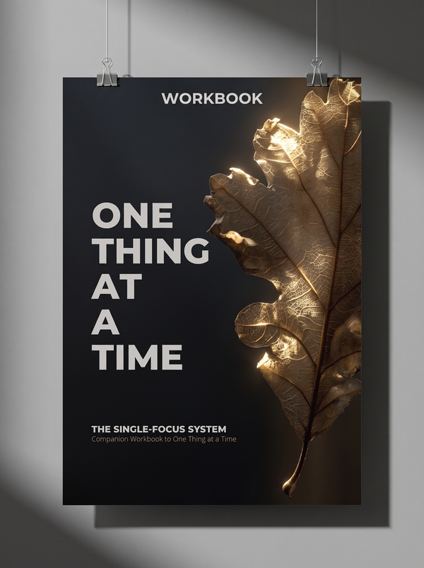 The Single-Focus System — Companion Workbook to One Thing at a Time